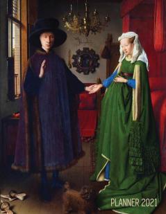 Arnolfini Portrait Art Planner 2021: Jan van Eyck Organizer - Calendar Year January - December 2021 (12 Months) - Large Artistic Monthly Weekly Daily ... Work Meetings Appointments Goals School