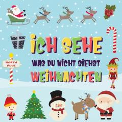 Ich sehe was du nicht siehst - Weihnachten: Findest du den Weihnachtsmann die Elfen und das Rentier? Ein lustiges Winter-Weihnachtsspiel zum Suchen und Finden für 2-4 jährige Kinder!