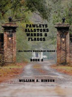 Pawleys Allstons Wards & Flaggs Book 2: All Saints Waccamaw Parish