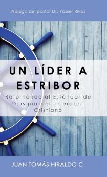 Un Líder A Estribor: Retornando Al Estándar De Dios Para El Liderazgo Cristiano (Spanish Edition)