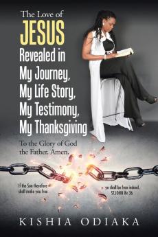 The Love of Jesus Revealed in My Journey My Life Story My Testimony My Thanksgiving