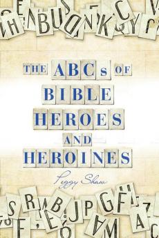 The Abcs of Bible Heroes and Heroines