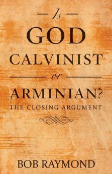 Is God Calvinist or Arminian?