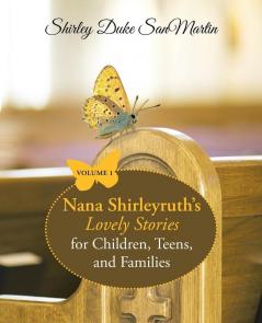 Nana Shirleyruth's Lovely Stories for Children Teens and Families