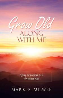 Grow Old Along with Me