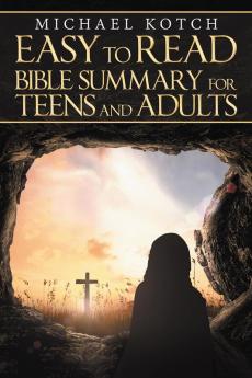 The Easy-To-Read Bible Summary for Teens and Adults