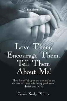 Love Them Encourage Them Tell Them About Me!