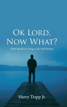 Ok Lord Now What?