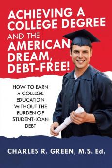 Achieving a College Degree and the American Dream Debt-Free!