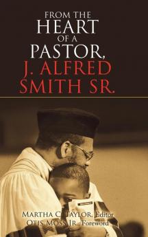 From the Heart of a Pastor J. Alfred Smith Sr.