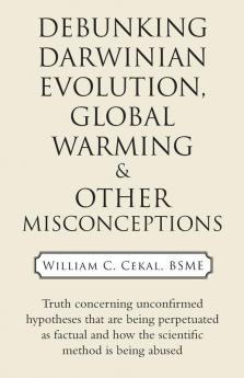 Debunking Darwinian Evolution Global Warming & Other Misconceptions