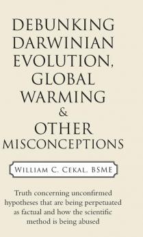 Debunking Darwinian Evolution Global Warming & Other Misconceptions