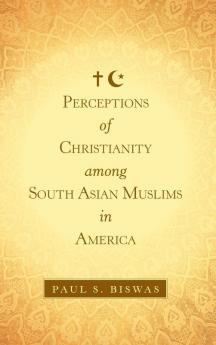 Perceptions of Christianity Among South Asian Muslims in America