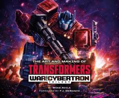 THE ART AND MAKING OF TRANSFORMERS: WAR FOR CYBERTRON TRILOGY