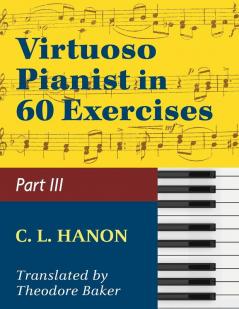 Hanon The Virtuoso Pianist in Sixty Exercises Book III (Schirmer's Library of Musical Classics Vol. 1073 Nos. 44-60)