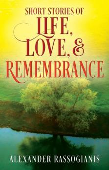 Short Stories of Life Love and Remembrance