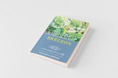 Le Moulin Brégeon, Le Petit Moulin Of The Loire Valley: Introduction To The French Lifestyle And A Collection Of Recipes