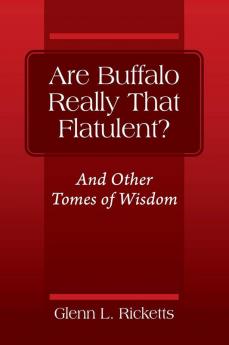 Are Buffalo Really That Flatulent? And Other Tomes of Wisdom