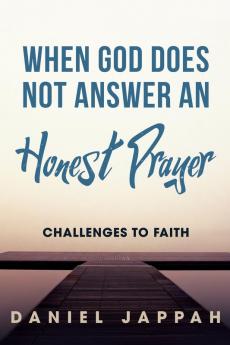WHEN GOD DOES NOT ANSWER AN HONEST PRAYER