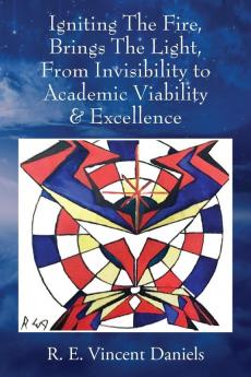 Igniting The Fire Brings The Light From Invisibility to Academic Viability & Excellence