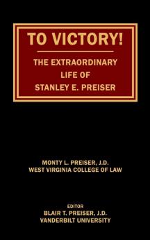 To Victory! The Extraordinary Life of Stanley E. Preiser