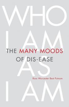 The Many Moods of Dis-Ease