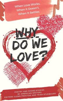 Why Do We Love? When Love Works When It Doesn't When It Settles
