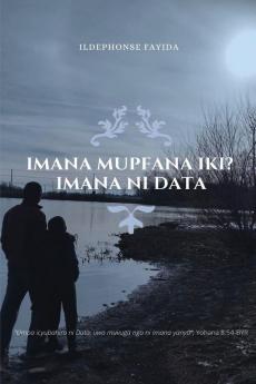 IMANA MUPFANA IKI?  IMANA NI DATA