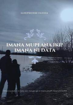 IMANA MUPFANA IKI?  IMANA NI DATA