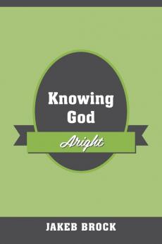 Knowing God Aright