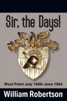 Sir The Days! West Point July 1960 - June 1964