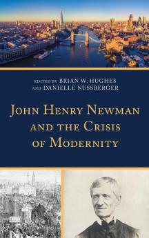 John Henry Newman and the Crisis of Modernity