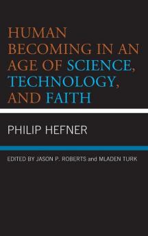 Human Becoming in an Age of Science Technology and Faith