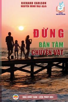 Đừng bận tâm chuyện vặt: Một trăm lời khuyên bảo vệ hạnh phúc gia đình