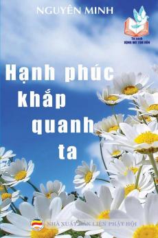 Hạnh phúc khắp quanh ta: Vận dụng lời Phật dạy trong cuộc sống hằng ngày