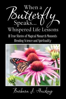 When a Butterfly Speaks . . . Whispered Life Lessons