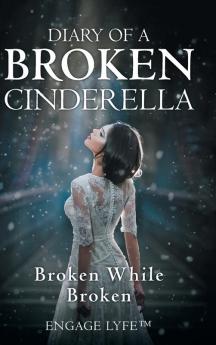 Diary of a Broken Cinderella: Broken While Broken