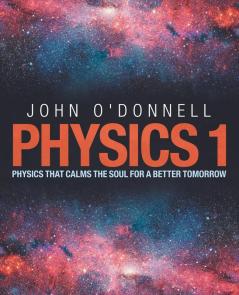 Physics 1: Physics That Calms the Soul for a Better Tomorrow