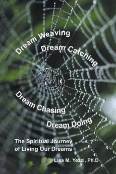 Dream Weaving Dream Catching Dream Chasing Dream Doing
