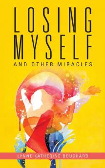 Losing Myself  and Other Miracles