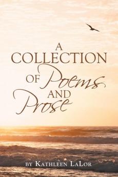 A Collection of Poems and Prose