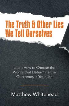 The Truth & Other Lies We Tell Ourselves