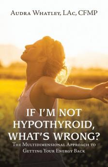 If I'm Not Hypothyroid What's Wrong?