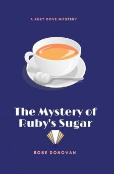 The Mystery of Ruby's Sugar (Large Print): 1 (Ruby Dove Mysteries)