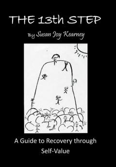 The 13Th Step: a Guide to Recovery Through Self-Value