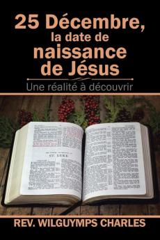 25 Décembre La Date De Naissance De Jésus: Une Réalité À Découvrir