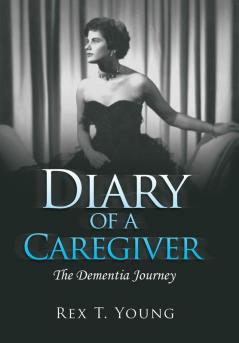 Diary of a Caregiver: The Dementia Journey