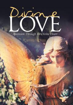 Divine Love: Ascension Through the Divine Heart