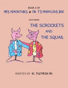 Book 4 of Mb'S Adventures in Dr. T'S Marvelous Zoo: Featuring: the Scrockets and the Squail