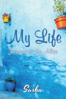 My Life: Journey to the Alter